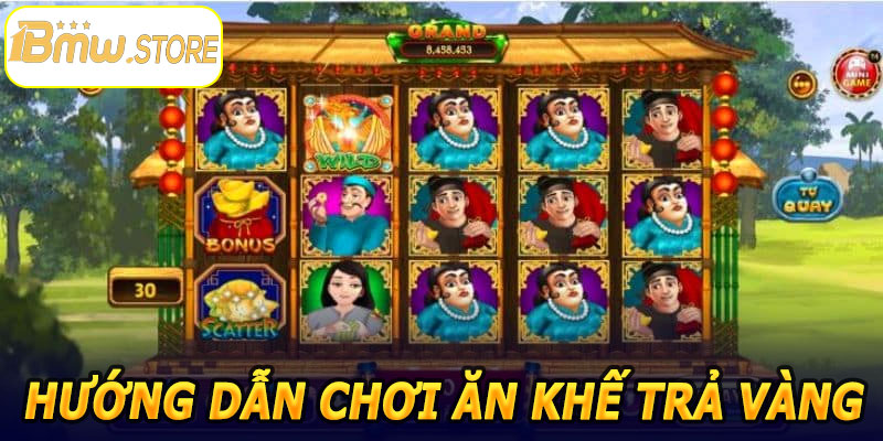 Hướng dẫn chơi Ăn Khế Trả Vàng 1BMW