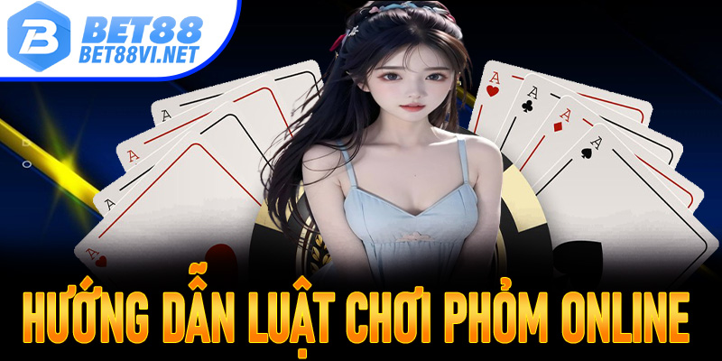 Hướng dẫn luật chơi phỏm online dễ hiểu cho người mới