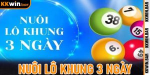 Nuôi Lô Khung 3 Ngày - Chiến Thuật Ăn Chắc Mặc Bền Đến Từ kkwin
