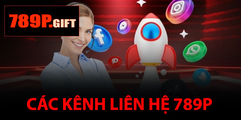 Các Kênh Liên Hệ Dịch Vụ CSKH 789P