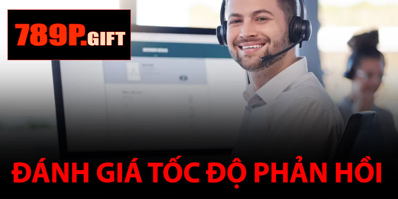 Đánh Giá Tốc Độ Phản Hồi CSKH 789P